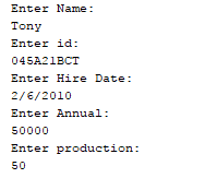 Enter Name Tony Enter id 045A21BCT Enter Hire Date 2/6/2010 Enter Annual 50000 Enter production: 50