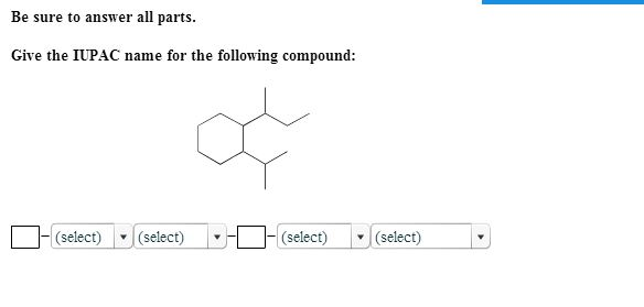 Solved Be Sure To Answer All Parts. Give The IUPAC Name F
