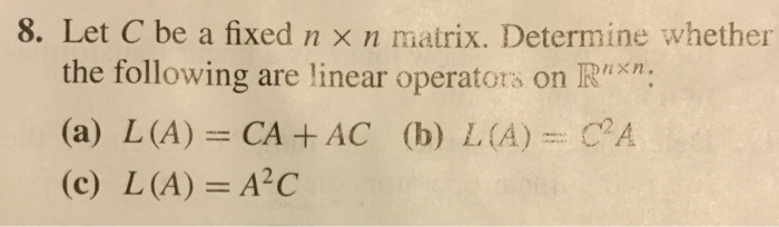 Solved Let C Be A Fixed N Times N Matrix Determine Wheth Chegg Com