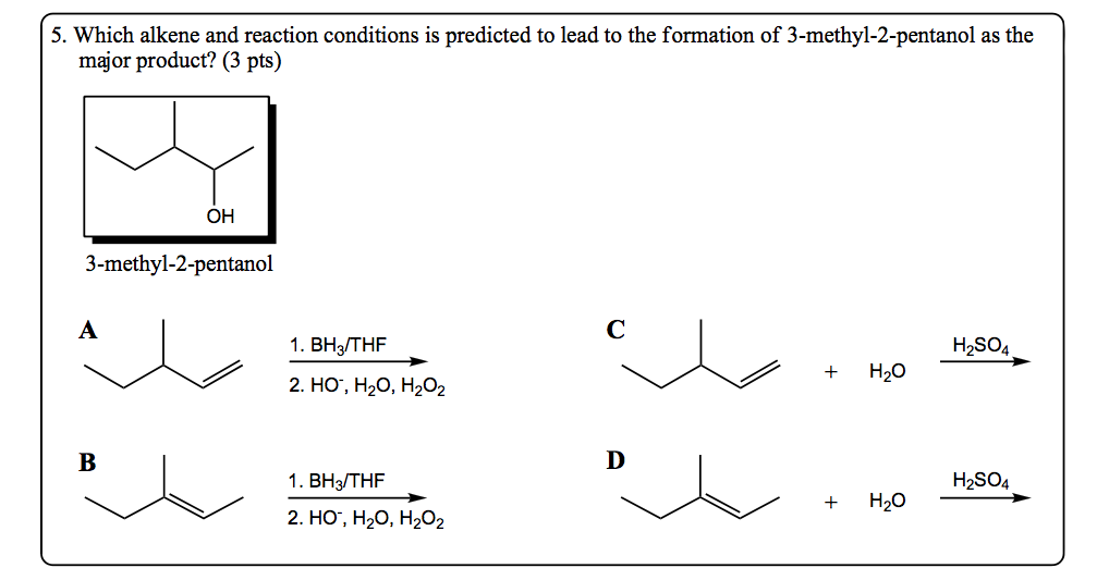 5. Which alkene and reaction conditions is predicted to lead to the formati...