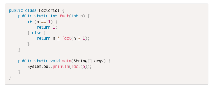 public class Factorial public static int fact(int n) if(n-= 1) { return 1; else return n fact(n - 1); public static void main(String] args) System.out.println(fact(5));