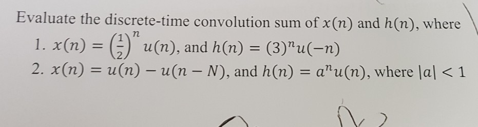 Solved Evaluate The Discrete Time Convolution Sum Of X N Chegg Com