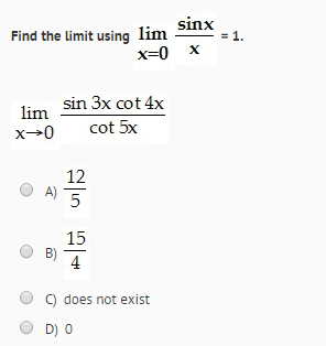 Solved Find The Limit Using Lim X 0 Sinx X 1 Lim X Chegg Com