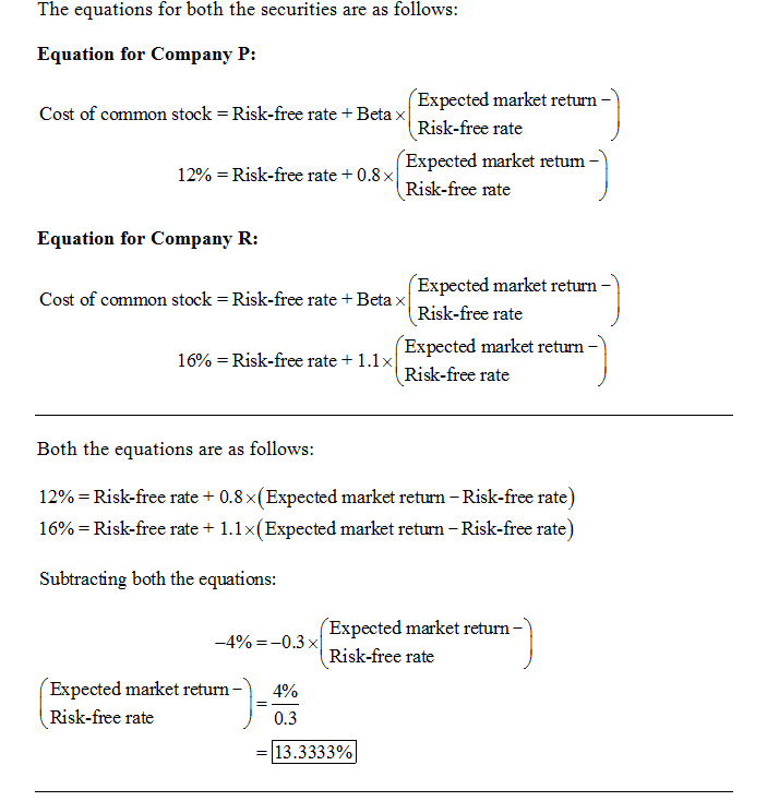 The equations for both the securities are as follows: Equation for Company P: Cost of common stock free rate + Beta xExpected