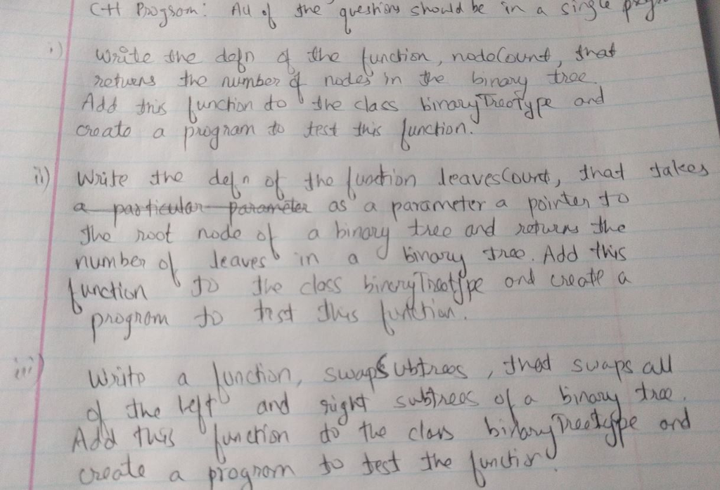 ch Byron Au if he Lush my should be in a siS PI P Write the dad o the function, nodolounds, that returns the number aneda in the by Add this function to the clas BermuTuoitar Croato a program to tract this function. ) write the dea of ho wochin leaves Court, had talkees apan tierkorporate as a parameter a ports, to Jo rootnode of a hioy tree and returns the num be a leaves in a d Binoy ro. Add this Urciu | The He clocs hisery Trote ond create a program to the Jews (Ohion Writo a , swope ultras , JNod Suare a unction the K1 and stress of a now draw AN No uction to the harpoolipe or clus to feed ODI ate a pogrom the fun this