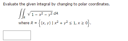 Solved Evaluate The Given Integral By Changing To Polar Chegg Com