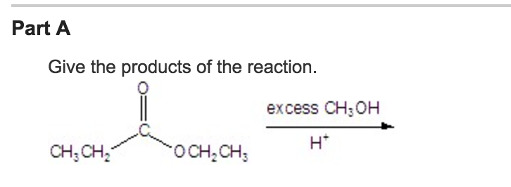 Part A Give the products of the reaction excess CH3OH Ht CH.CH
