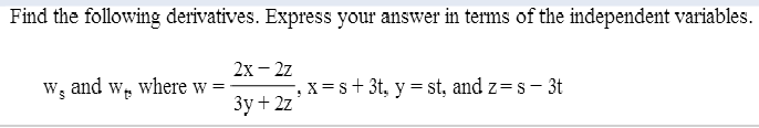 Image for Find the following derivatives. Express your answer in terms of the independent variables. ws and wt, where w