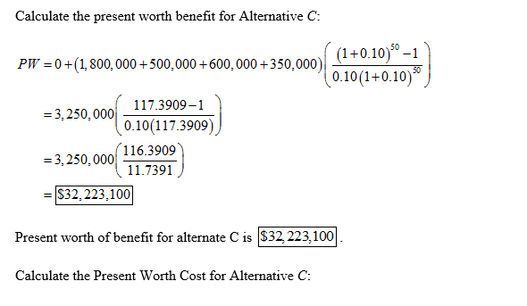 Calculate the present worth benefit for Alternative C PT-04(1,800,000 +500,000+600,000 +350,000)| 0.10 (1+0.10) 117.3909-1 0.