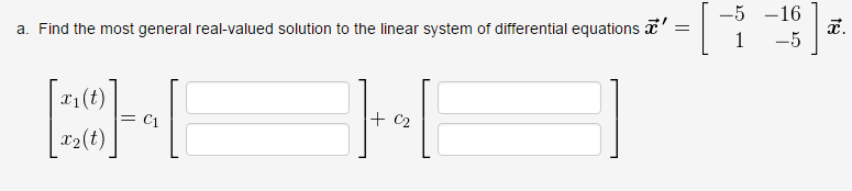 Image for a. Find the most general real-valued solution to the linear system of differential equations x?= [ ]x.