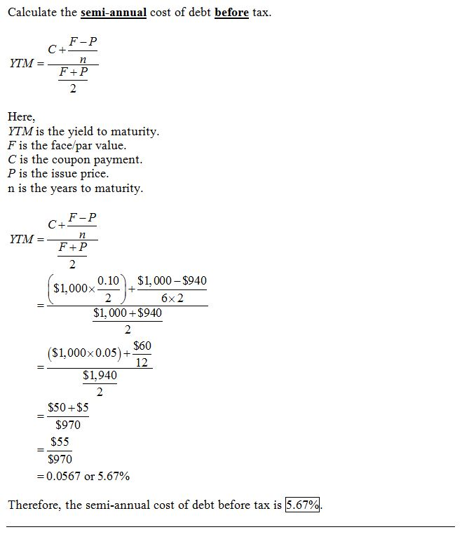 Calculate the semi-annual cost of debt before tax F-P ere YTM is the yield to maturity F is the face/par value C is the coupo