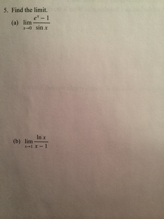 Solved Find The Limit A Lim X Tends To 0 E X 1 Sinx B Chegg Com