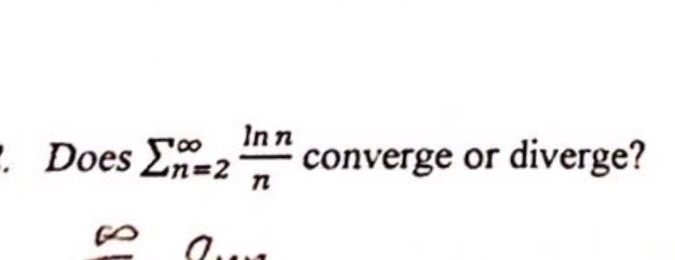 Solved Does Sigma Infinity N 2 Ln N N Converge Or Chegg Com