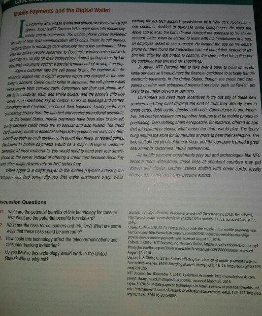 Mobile Payments and the Digital Wallet tech waiing for hvis tech support appointment at a Now York Apple store, one customer deciaed to purchase some headphones. He used me Apple app to scan the barcode and charged the purchase to his /u account. Later, when he started to ieave with his headphones in a bag. n a country where cash s king and akmost everyone owns a cew wating for phone, Japans NTT Docamo ied a major drive into mobiwe pay- ments and m-commerce. The mobide phone carrier pioneered ne use of near fhieled commanication (NFO chias 

<div class=
