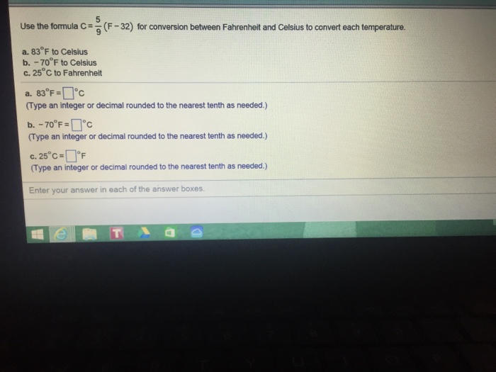 Solved: The boxed equation can be used to convert degrees Fahrenheit to  Celsius. C= 5/9 (F-32) If [Math]