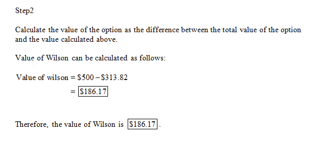 Step2 Calculate the value of the option as the difference between the total value of the option and the value calculated abov