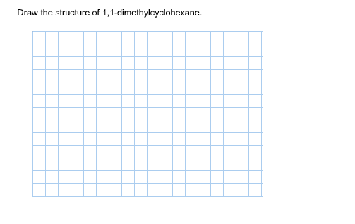 Draw The Structure Of 1 1 Dimethylcyclohexane Chegg 