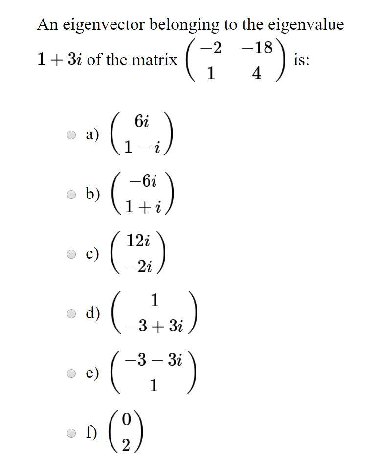 An eigenvector belonging to the eigenvalue 2 -18 1 3i of the matrix is 4 6i 1 -t i 12i 2i 3 -t 3i 3- 3i 0