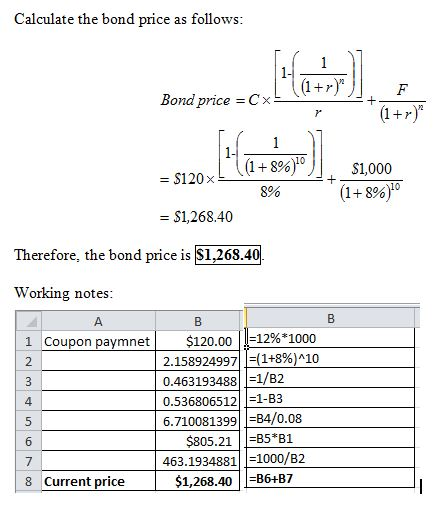 Calculate the bond price as follows Bond price -Cx =S120×??((1 + 896)10 $1,000 (1 + 896)10 8% - $1,268.40 Therefore, the bond