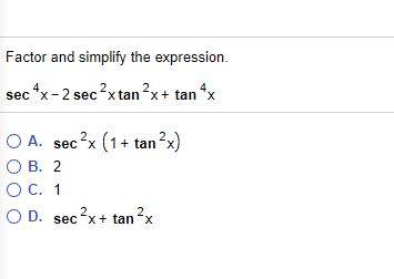Solved Factor And Simplify The Expression Sec 4 X 2 Chegg Com