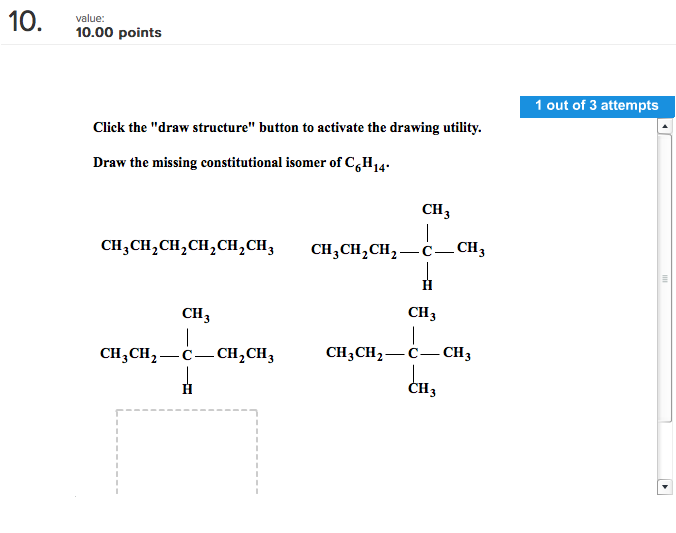 Draw the missing constitutional isomer of C6H14. 