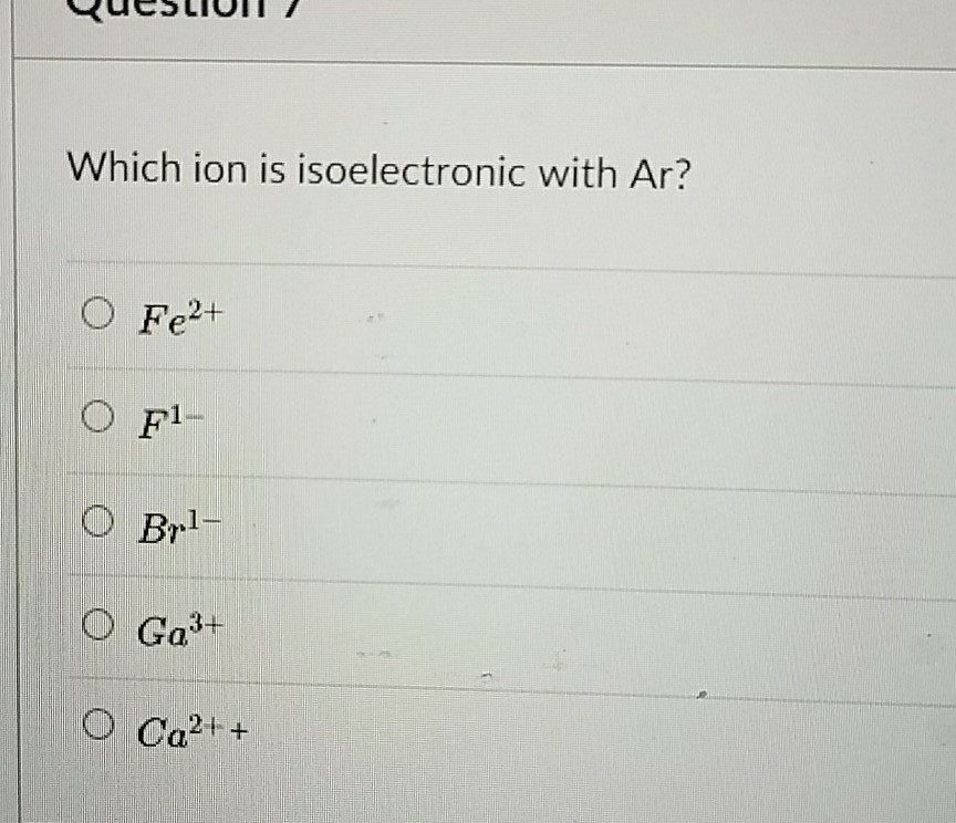 Solved Which Ion Is Isoelectronic With Ar? O Fe2+ O F1 O Br1 | Chegg.com