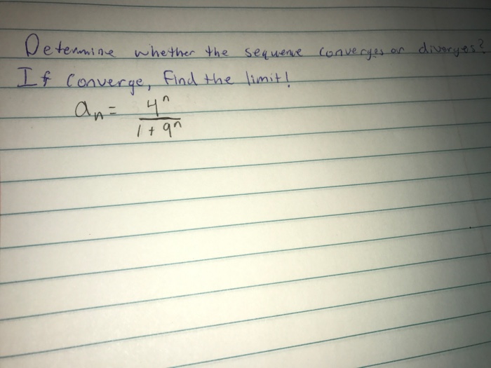 Solved Determine the limit of the sequence. an=e4n/(5n+9)