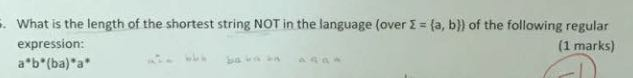 what is the length of the shortest string NOT in the language (over ?-|a, b) of the following regular expression: ab(ba)a (1 marks)