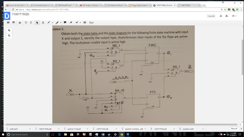 ? ? ? c secure https://dochub.com/tylercafferirikmTR/1 106171502b ? @ ? 1108171502b Sign roblem 3 Obtain both the state table and the state diagram for the following finite state machine with input X and output Z, identify the output type, Asynchronous clear inputs of the flip-flops are active- high.T a. M2-1 FJKC a, M2 1 M2-1 ???´ M4 1E FTC 81 a prcb 3per 1108171502pdt queston S tul.pdt 110317170a pd quection S,pat 1107171810.pdt ?1ype here to search