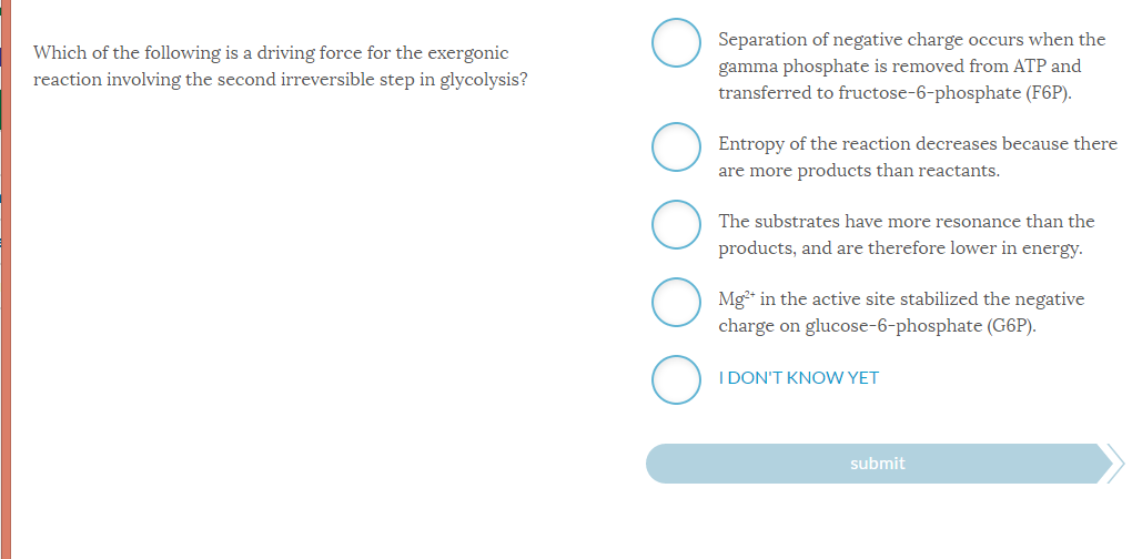 Question: Which of the following is a driving force for the exergonicreaction involving the second irrever...