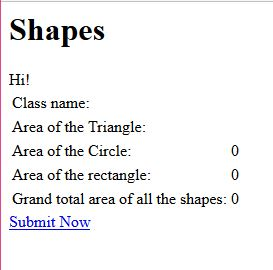 Shapes Hi! Class name Area of the Triangle: Area of the Circle: Area of the rectangle: Grand total area of all the shapes: 0 Submit Now