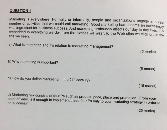 QUESTION 1 Marketing is everywhere. Formally or in