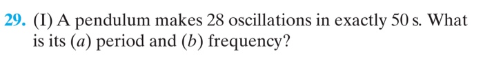 A Pendulum Makes 28 Oscillations In Exactly 50 S Chegg 