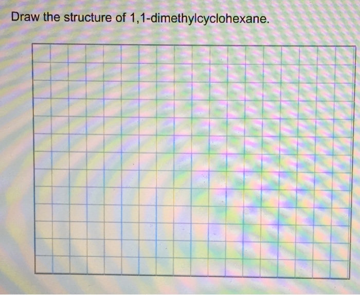 Draw The Structure Of 1 1 Dimethylcyclohexane Chegg 