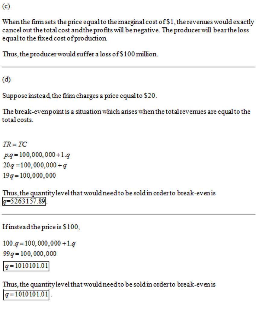 When the firm sets the price equalto the marginal cost of$1, the revenues would exactly cancel out the total cost andthe prof