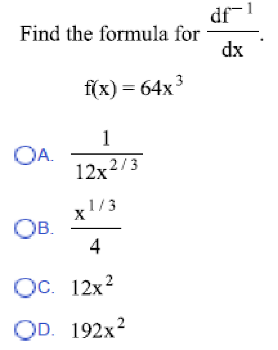 Solved Find the formula for df-1/dx f(x) = 64x3 1/12x2/3 | Chegg.com