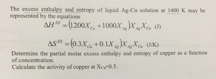 Solved The Excess Enthalpy And Entropy Of Liquid Ag Cu So Chegg Com