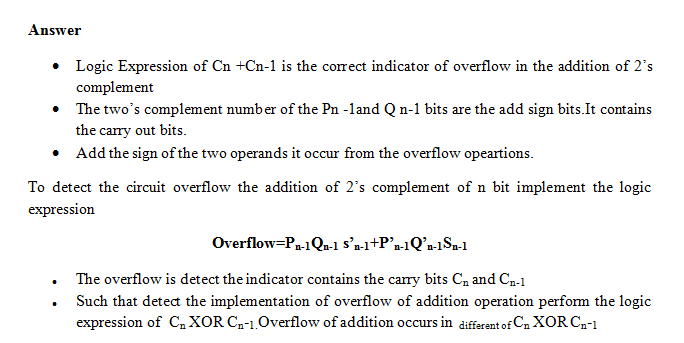 Answer Logic Expression of Cn +Cn-1 is the correct indicator of overflow in the addition of 2s complement . .The twos compl