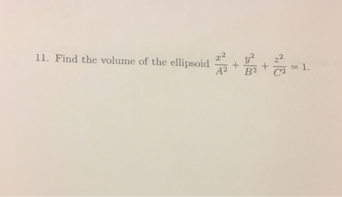 Solved Find The Volume Of The Ellipsoid X 2 A 2 Y 2 B 2 Chegg Com
