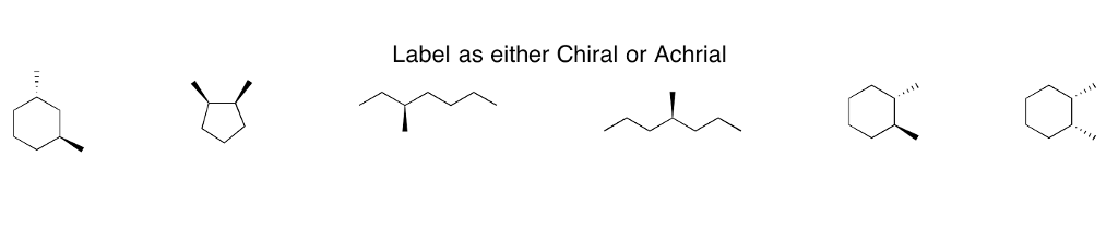 Label as either Chiral or Achrial 0