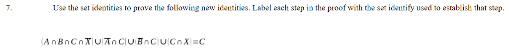 7. Use the set identities to prove the following new identities. Label each step in the proof with the set identify used to establish that step.