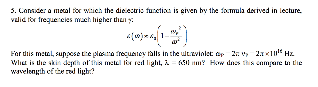 Solved 5. Consider a metal for which the dielectric function