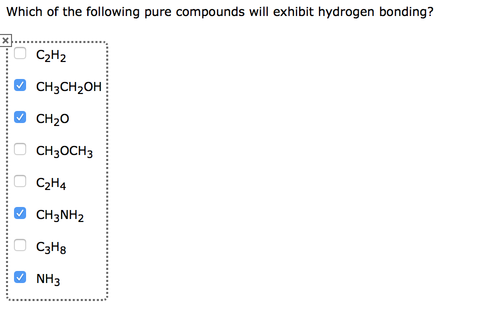 Which of the following pure compounds will exhibit hydrogen bonding? C2H2 CH3CH20H CH20 CH3OCH3 24 CH3NH2 C3H8 NI