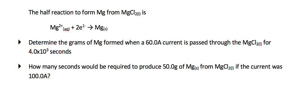 Question The Half Reaction To Form Mg From Mgcl Determine The Grams Of Mg Formed When A 60 0a Curr Question The Half Reaction To Form Mg From Mgcl Determine The Grams Of Mg Formed When A 60 0a Curr