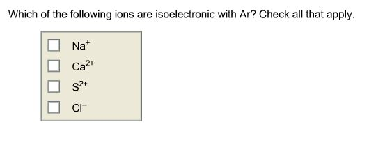 Solved Which Of The Following Ions Are Isoelectronic With | Chegg.com Solved Which Of The Following Ions Are Isoelectronic With | Chegg.com