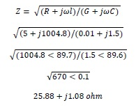 (5 +j1004.8)/(0.01+j1.5) ( .7)/(1.5 < 89.6) V670 <0.1 25.88 +j1.08 ohm 1004.889