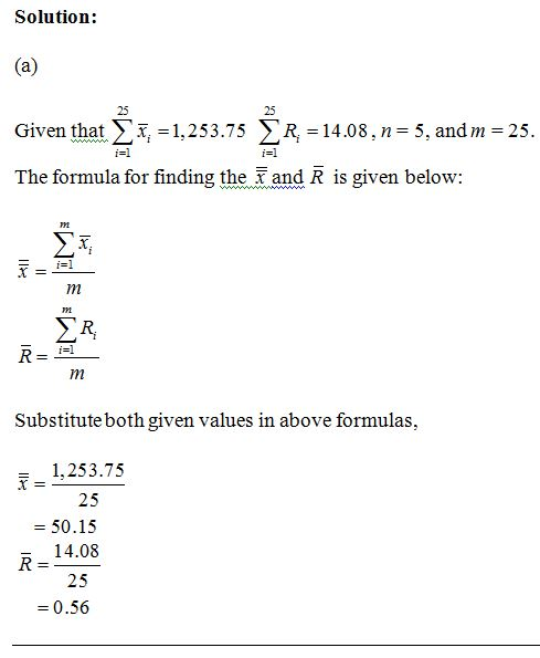 Solution: 25 Given thatã€‰ç“¦=1.253.75 >R=14.08, n=5, and in = 25 -I 25 i=1 The formula for finding the x and R is given below: -