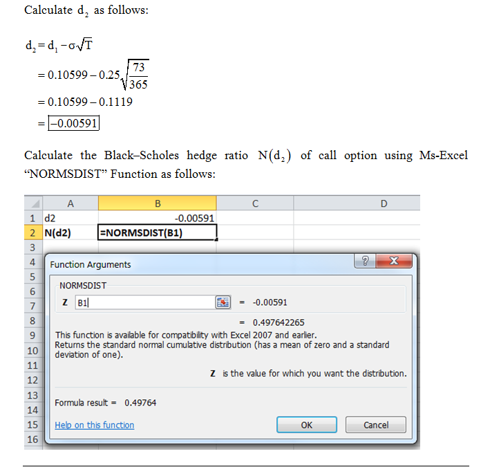 Calculate d, as follows d,-d, -«o 73 365 = 0.10599-0.25 0.10599-0.1119 -0.00591 Calculate the Black-Scholes hedge ratio N(d2)