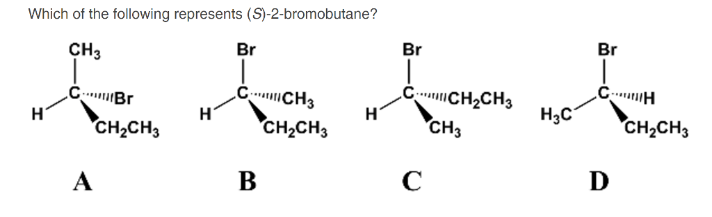 Which of the following represents (S)-2-bromobutane? Br Br Br CH3 C.CH2CH3 C…川1lBr HzC CH2CH3 CH2CH3 CH3 CH2CH3