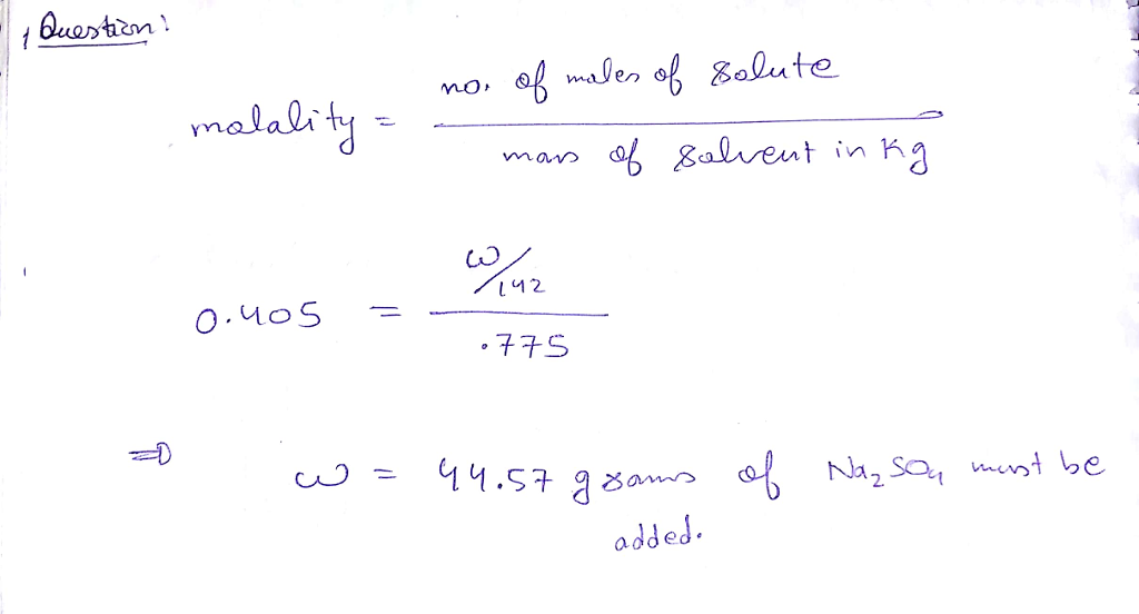 Question & Answer: How many grams of Na2SO4 (Mm=142g/mol) must be added to 775 g of water to make a..... 1